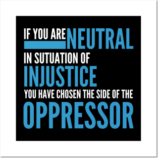 If you are neutral in situations of injustice Posters and Art